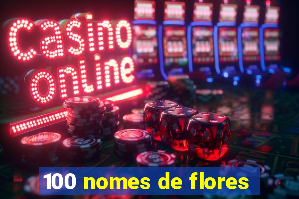 100 nomes de flores